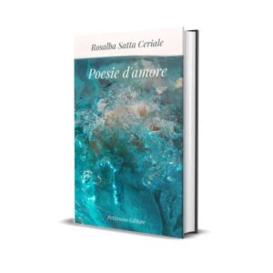 Poesie d’amore <br><small>Rosalba Satta Ceriale</small>