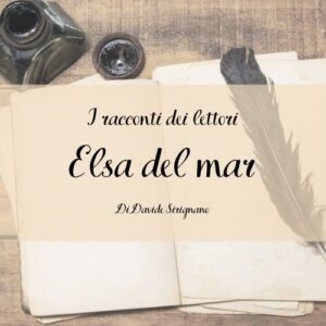 I racconti dei lettori - Elsa del mar