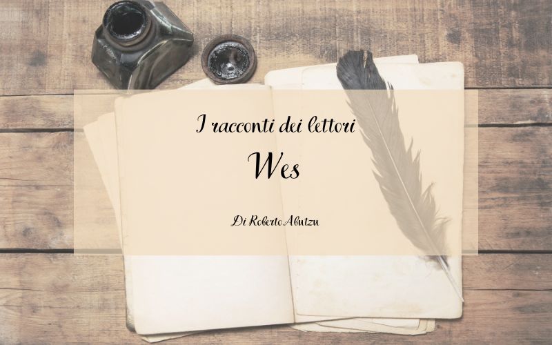 I racconti dei lettori - Wes di Roberto Abutzu