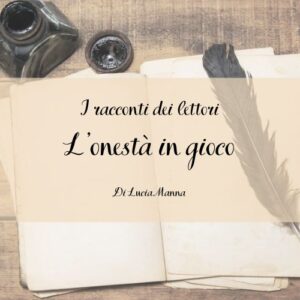 L’onestà in gioco di Lucia Manna