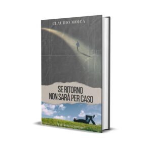 Se ritorno non sarà per caso - Claudio Moica