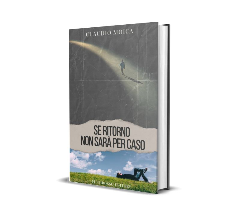 Se ritorno non sara per caso Claudio Moica PETTIROSSO EDITORE